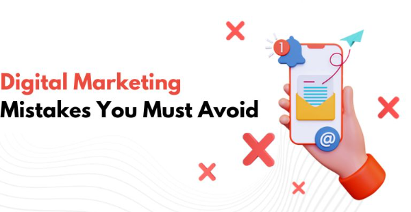 7 Digital Marketing Mistakes You Must Avoid